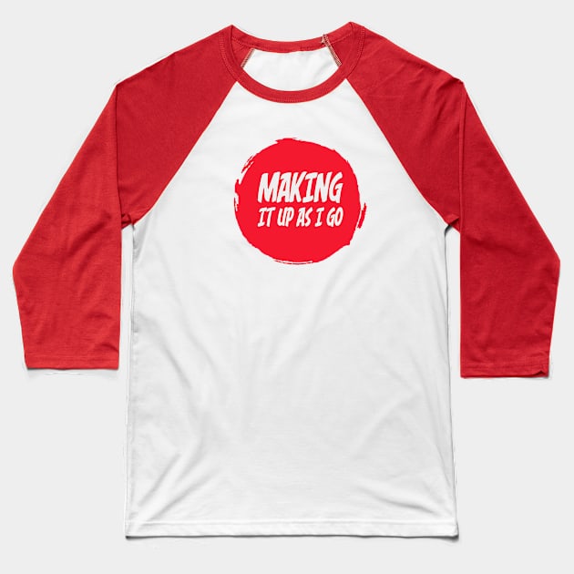 Making It Up As I Go Logo Baseball T-Shirt by Making It Up As I Go